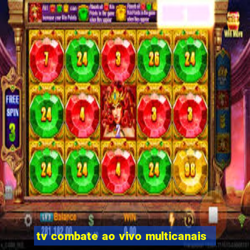 tv combate ao vivo multicanais